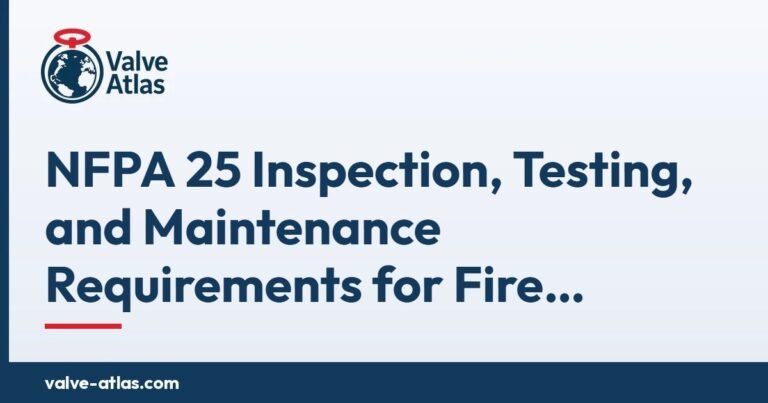 NFPA 25 Inspection, Testing, and Maintenance Requirements for Fire Protection Valves